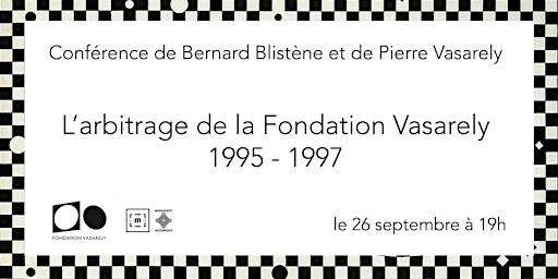 Conférence : L’arbitrage de la Fondation Vasarely 1995 - 1997 | Fondation Vasarely