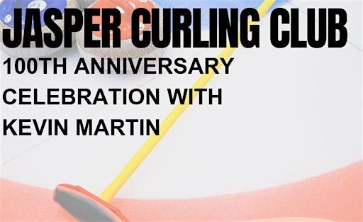 Jasper Curling Club 100th Anniversary Celebration with Kevin Martin | Jasper Curling Club