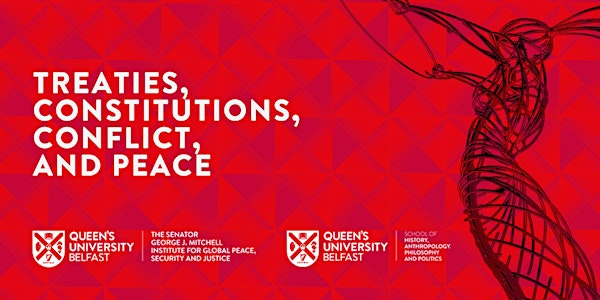 Treaties, Constitutions, Conflict, and Peace | Senate Room, Queen's University Belfast