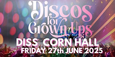 Discos for Grown Ups 70s, 80s & 90s pop up disco party THE CORN HALL, DISS | The Corn Hall
