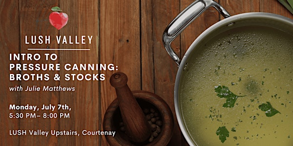 Intro to Pressure Canning: Community Kitchen with Julie Matthews | LUSH Valley Upstairs