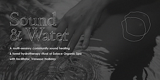 Sound & Water: An evening of Sound Healing and Forest Hydrotherapy | Solace Organic Spa
