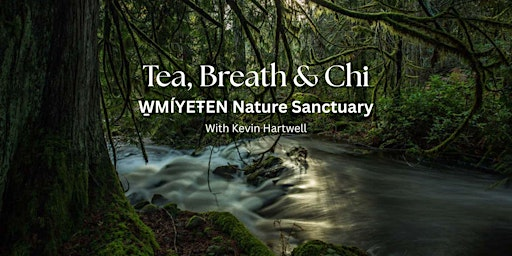 Tea, Breath & Chi  - W̱MÍYEŦEN Nature Sanctuary | 1772 Millstream Rd