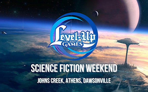 Science Fiction Weekend - JOHNS CREEK | Level Up Games - John's Creek