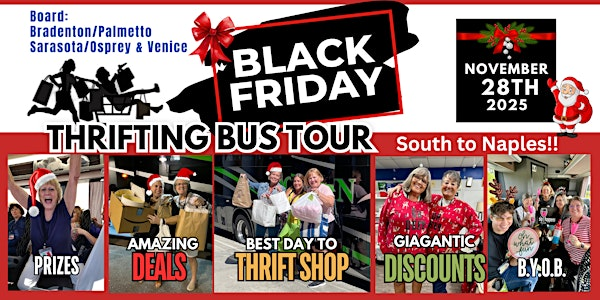 11/28/2025 Thrifting Black Friday Tour Board Brad/Palmetto & Sara/Osprey | 2 Boardings: 7:30am Palmetto/Bradenton, 8:00am Sarasota/Osprey & 8:30am Venice