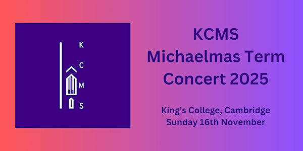 KCMS Michaelmas Term Concert 2025 | King's College, Cambridge