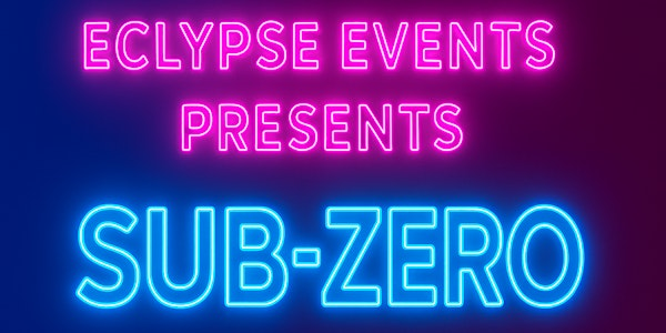 ECLYPSE EVENTS - SUB ZERO | The Loft