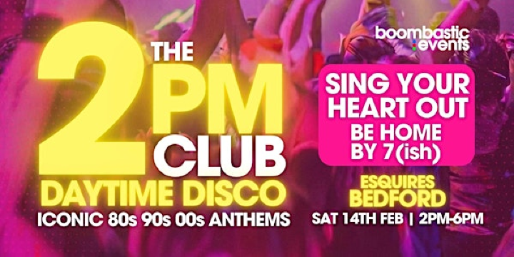 THE 2PM CLUB Daytime Disco BEDFORD - Iconic 80s 90s 00s  Anthems | Bedford Esquires - Music Venue