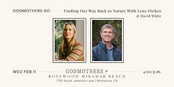 Godmothers Go:Finding Our Way Back to Nature With Lena Dicken & David White | Rosewood Miramar Beach