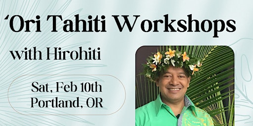 ‘Ōri Tahiti Workshops with Hirohiti | Teva Oriata Polynesian Dance Troupe
