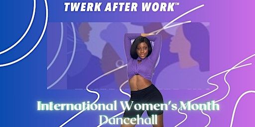 International Women's Month Dancehall London! | Hugh Cubitt Centre