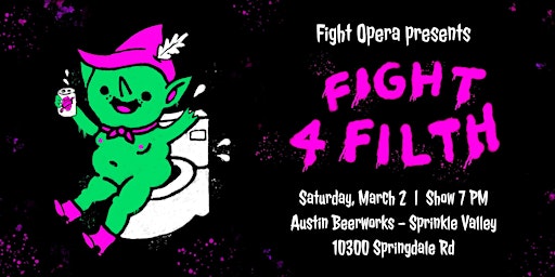 Fight Opera Presents: FIGHT 4 FILTH | Austin Beerworks - Sprinkle Valley