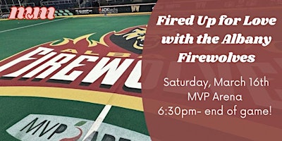 Fired Up For Love with the Albany Firewolves | MVP Arena