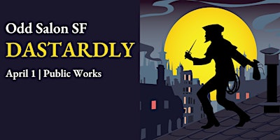 Odd Salon SF: DASTARDLY | Public Works
