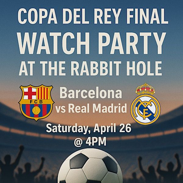 Copa del Rey Final Watch Party: Barcelona vs Real Madrid | The Rabbit Hole Astoria