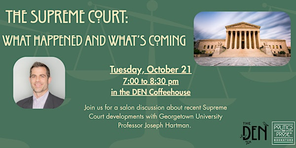 The Supreme Court: What Happened and What's Coming | The Den Coffeehouse & Wine Bar at Politics and Prose Bookstore