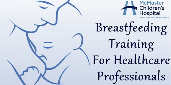 Baby Friendly Initiative: 20 Hour Breastfeeding Course (Level 1) - OCT 15 | McMaster Children's Hospital - Hamilton Health Sciences