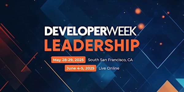 DeveloperWeek Leadership 2025 | South San Francisco Conference Center & Live Online
