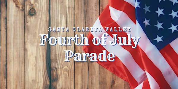 2025 Santa Clarita Valley Fourth of July Parade Participant Registration | Main Street