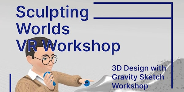 Sculpting Worlds: VR & 3D Design Workshop | 74-80 Camden St
