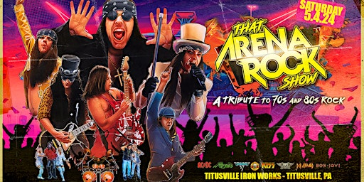 "That Arena Rock Show" RETURNS to TIW on Saturday, May 4th 2024. | Titusville Ironworks