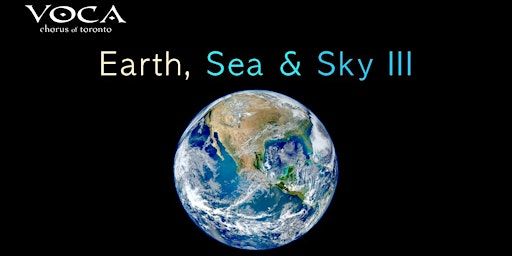 VOCA Chorus of Toronto: "Earth, Sea & Sky III": Sat., May 11, 2024 | Eastminster United Church