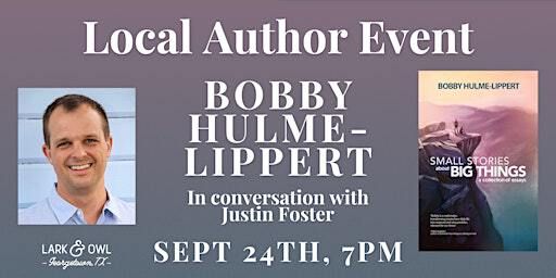 Bobby Hulme-Lippert Author Event: SMALL STORIES ABOUT BIG THINGS | Lark & Owl Booksellers