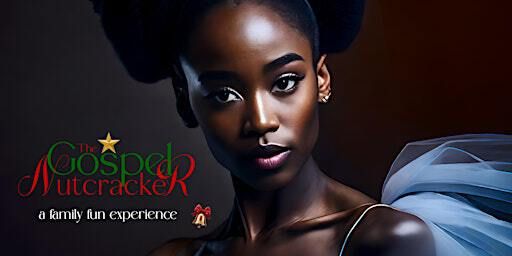 Metro Atlanta's 2024 The Gospel Nutcracker | Ray Charles Performing Arts Center
