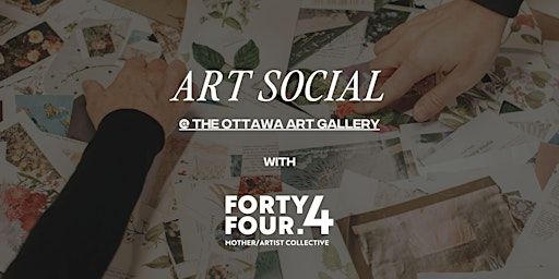 Monthly Art Social with 44.4 Mother/Artist Collective | Ottawa Art Gallery