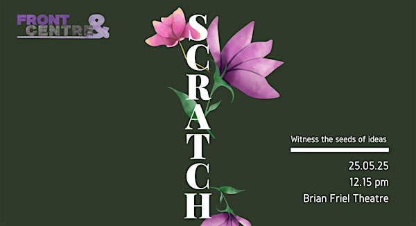 Front & Centre - Scratch | The Brian Friel Theatre