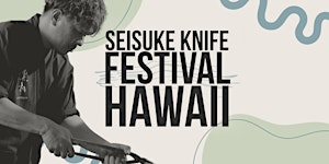 Seisuke Knife Festival HAWAII '25 | Queen Kapiʻolani Hotel Waikīkī Beach