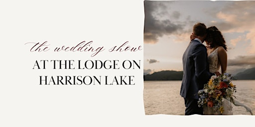 The Wedding Show at The Lodge on Harrison Lake | The Lodge on Harrison Lake