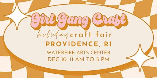 Girl Gang Craft Holiday Craft Fair (Providence, RI) | The WaterFire Arts Center