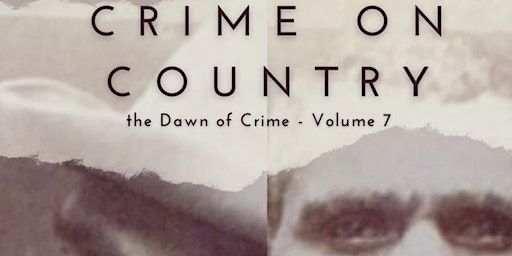 CRIME ON COUNTRY: The Dawn of Crime Volume 7 - Book Launch by Roy Maloy | Federation University Australia, SMB Campus