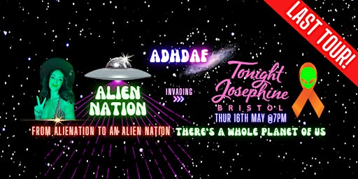 ADHD AF BRISTOL : THE LAST TOUR - Alien Nation | Tonight Josephine Bristol
