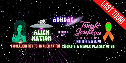 ADHD AF BRISTOL : THE LAST TOUR - Alien Nation | Tonight Josephine Bristol