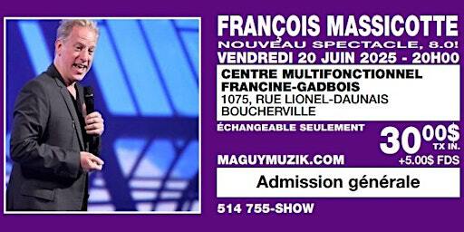 François Massicotte, nouveau spectacle, 8.0 ! 5.00$ de rabais Ro-na !! | Centre multifonctionnel Francine-Gadbois