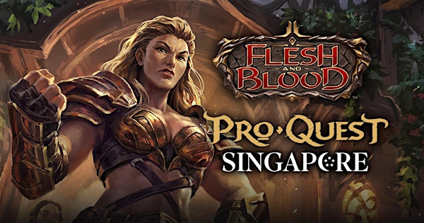 Flesh and Blood - Pro Quest Singapore - Level Up Games - JOHNS CREEK | Level Up Games - John's Creek