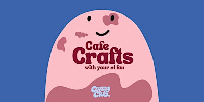 Crusty Club: Cafe Crafts  with Your #1 fan | Boston Tea Party