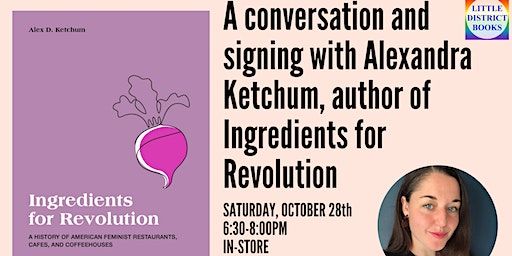 Reading & Conversation with Alexandra Ketchum of ingredients for Revolution (Washington) | Little District Books