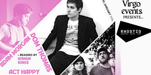 Virgo Events presents... Dom Thomas, Adam Morgan, Act Happy + Joshua Jones | Rhostio Speciality Coffee