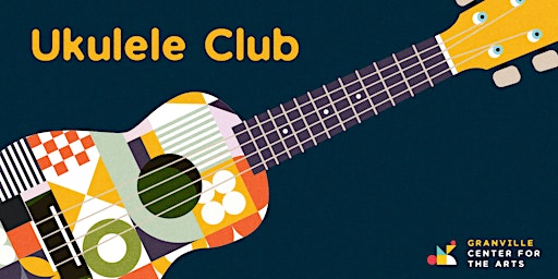 Ukulele Club (All Ages and Skill Levels) | Granville Center for the Arts