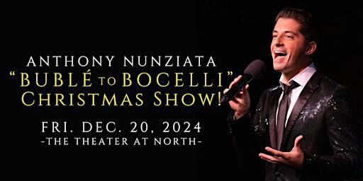 "Bublé to Bocelli" Christmas Concert starring Anthony Nunziata | The Theater at North