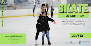 Skate into Summer event - BZP Bakersfield | Valley Children's Ice Center of Bakersfield