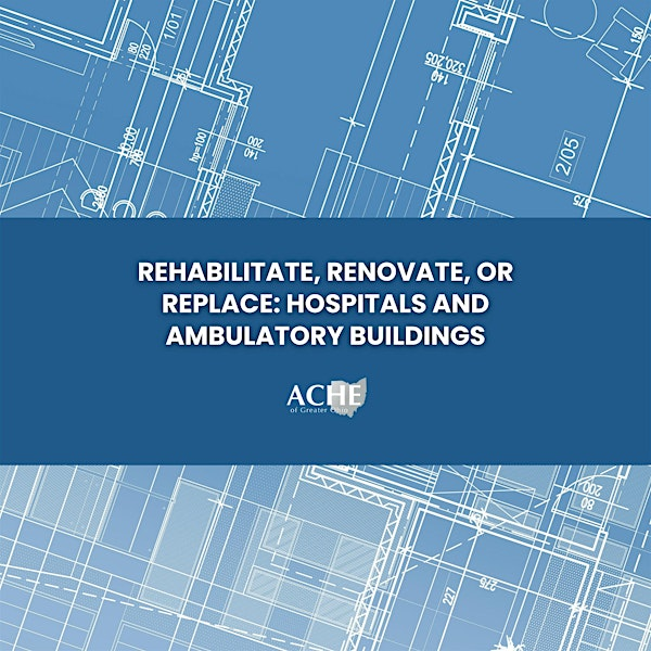 Rehabilitate, Renovate, or Replace: Hospitals and Ambulatory Buildings | Lifeline Of Ohio In Columbus