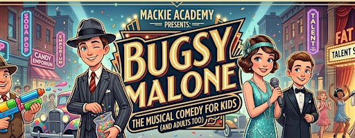 Bugsy Malone The Musical | Mackie Academy