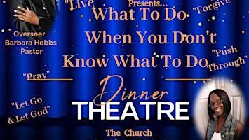 What To Do When You Don't Know What To Do Dinner Theater | 3501 Philadelphia Pike