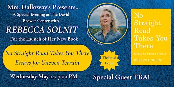 Rebecca Solnit's NO STRAIGHT ROAD TAKES YOU THERE Book Launch and Signing | Brower Center