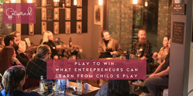 Play to Win: What Entrepreneurs Can Learn from Child’s Play | The Arc