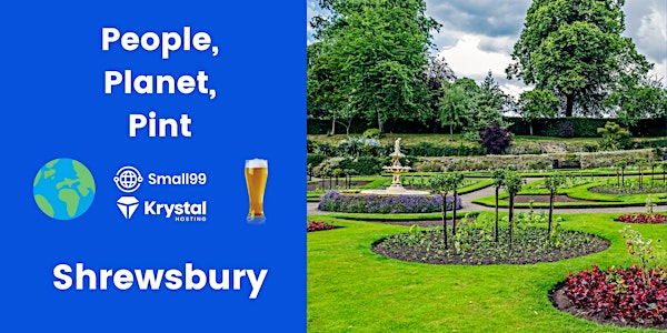 Shrewsbury - Small99's People, Planet, Pint™: Sustainability Meetup | The Loopy Shrew
